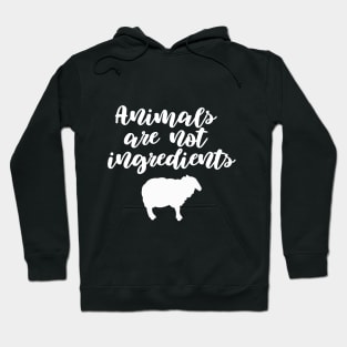 Animals  Are Not Ingredients Hoodie